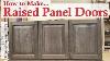 34 Learn How To Make Raised Panel Doors With Solid Wood Easy Step By Step